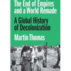 Princeton University Press The End Of Empires And A World Remade : A Global History Of Decolonization Princeton University Press The End Of Empires And A World Remade : A Global History Of Decolonization