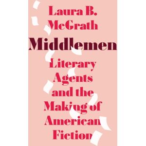 Princeton University Press Middlemen : Literary Agents And The Making Of American Fiction Princeton University Press Middlemen : Literary Agents And The Making Of American Fiction
