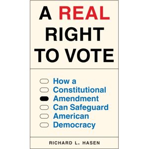 Princeton University Press A Real Right To Vote : How A Constitutional Amendment Can Safeguard American Democracy Princeton University Press A Real Right To Vote : How A Constitutional Amendment Can Safeguard American Democracy