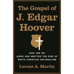 Princeton University Press The Gospel Of J. Edgar Hoover : How The Fbi Aided And Abetted The Rise Of White Christian Nationalism Princeton University Press The Gospel Of J. Edgar Hoover : How The Fbi Aided And Abetted The Rise Of White Christian Nationalism