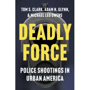 Princeton University Press Deadly Force : Police Shootings In Urban America Princeton University Press Deadly Force : Police Shootings In Urban America
