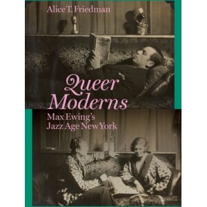 Princeton University Press Queer Moderns : Max Ewing'S Jazz Age York Princeton University Press Queer Moderns : Max Ewing'S Jazz Age York