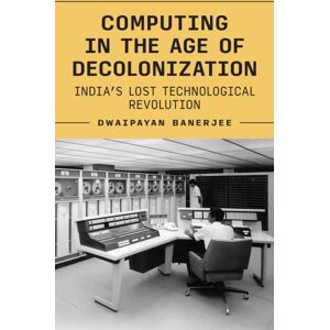 Princeton University Press Computing In The Age Of Decolonization : India’s Lost Technological Revolution Princeton University Press Computing In The Age Of Decolonization : India’s Lost Technological Revolution
