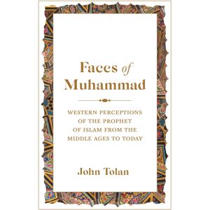 Princeton University Press Faces Of Muhammad : Western Perceptions Of The Prophet Of Islam From The Middle Ages To Today Princeton University Press Faces Of Muhammad : Western Perceptions Of The Prophet Of Islam From The Middle Ages To Today