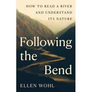 Princeton University Press Following The Bend : How To Read A River And Understand Its Nature Princeton University Press Following The Bend : How To Read A River And Understand Its Nature