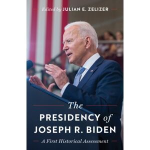 Princeton University Press The Presidency Of Joseph R. Biden : A First Historical Assessment Princeton University Press The Presidency Of Joseph R. Biden : A First Historical Assessment