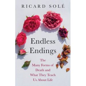 Princeton University Press Endless Endings : The Many Forms Of Death And What They Teach Us About Life Princeton University Press Endless Endings : The Many Forms Of Death And What They Teach Us About Life