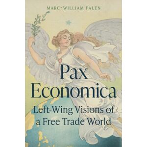 Princeton University Press Pax Economica : Left-Wing Visions Of A Free Trade World Princeton University Press Pax Economica : Left-Wing Visions Of A Free Trade World