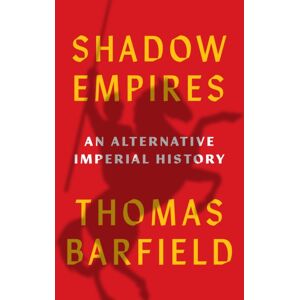 Princeton University Press Shadow Empires : An Alternative Imperial History Princeton University Press Shadow Empires : An Alternative Imperial History