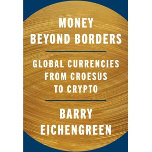 Princeton University Press Money Beyond Borders : Global Currencies From Croesus To Crypto Princeton University Press Money Beyond Borders : Global Currencies From Croesus To Crypto