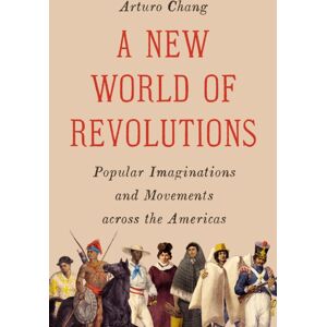 Princeton University Press A World Of Revolutions : Popular Imaginations And Movements Across The Americas Princeton University Press A World Of Revolutions : Popular Imaginations And Movements Across The Americas