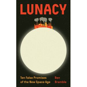 Princeton University Press Lunacy : Ten False Promises Of The Space Age Princeton University Press Lunacy : Ten False Promises Of The Space Age