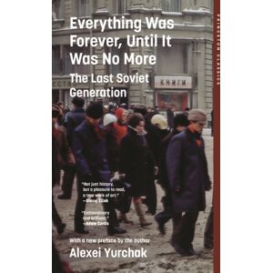 Princeton University Press Everything Was Forever, Until It Was No More : The Last Soviet Generation Princeton University Press Everything Was Forever, Until It Was No More : The Last Soviet Generation