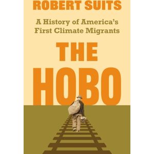 Princeton University Press The Hobo : A History Of America'S First Climate Migrants Princeton University Press The Hobo : A History Of America'S First Climate Migrants