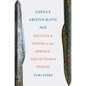 Princeton University Press China'S Aristocratic Age : Politics And Power In The Springs-And-Autumns Period Princeton University Press China'S Aristocratic Age : Politics And Power In The Springs-And-Autumns Period