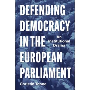 Princeton University Press Defending Democracy In The European Parliament : An Institutional Drama Princeton University Press Defending Democracy In The European Parliament : An Institutional Drama