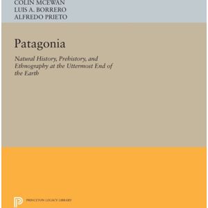 Princeton University Press Patagonia : Natural History, Prehistory, And Ethnography At The Uttermost End Of The Earth Princeton University Press Patagonia : Natural History, Prehistory, And Ethnography At The Uttermost End Of The Earth