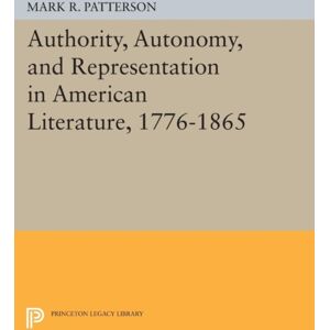 Princeton University Press Authority, Autonomy, And Representation In American Literature, 1776-1865 Princeton University Press Authority, Autonomy, And Representation In American Literature, 1776-1865