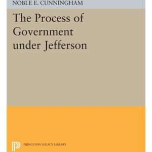 Princeton University Press The Process Of Government Under Jefferson Princeton University Press The Process Of Government Under Jefferson
