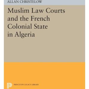Princeton University Press Muslim Law Courts And The French Colonial State In Algeria Princeton University Press Muslim Law Courts And The French Colonial State In Algeria