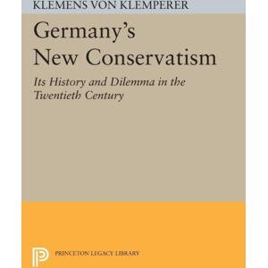 Princeton University Press Germany'S Conservatism : Its History And Dilemma In The Twentieth Century Princeton University Press Germany'S Conservatism : Its History And Dilemma In The Twentieth Century