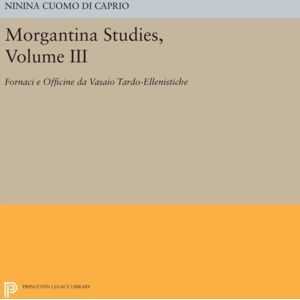 Princeton University Press Morgantina Studies, Volume Iii : Fornaci E Officine Da Vasaio Tardo-Ellenistiche. (In Italian) (Late Hellenistic Potters' Kilns And Workshops) Princeton University Press Morgantina Studies, Volume Iii : Fornaci E Officine Da Vasaio Tardo-Ellenistiche. (In Italian) (Late Hellenistic Potters' Kilns And Workshops)