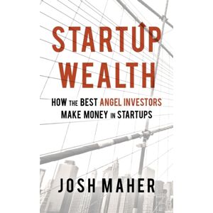 Josh Maher Startup Wealth : How The Angel Investors Make Money In Startups Josh Maher Startup Wealth : How The Angel Investors Make Money In Startups