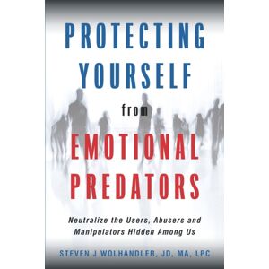 Amare Press Protecting Yourself From Emotional Predators : Neutralize The Users, Abusers And Manipulators Hidden Among Us Amare Press Protecting Yourself From Emotional Predators : Neutralize The Users, Abusers And Manipulators Hidden Among Us