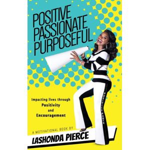 Fideli Publishing Inc. Positive, Passionate, Purposeful : Impacting Lives Through Positivity And Encouragement Fideli Publishing Inc. Positive, Passionate, Purposeful : Impacting Lives Through Positivity And Encouragement