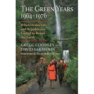 University Press of Kansas The Green Years, 1964-1976 : When Democrats And Republicans United To Repair The Earth University Press of Kansas The Green Years, 1964-1976 : When Democrats And Republicans United To Repair The Earth