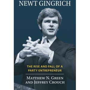 University Press of Kansas t Gingrich : The Rise And Fall Of A Party Entrepreneur University Press of Kansas t Gingrich : The Rise And Fall Of A Party Entrepreneur
