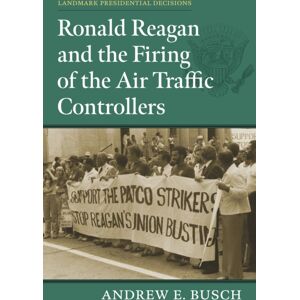 University Press of Kansas Ronald Reagan And The Firing Of The Air Traffic Controllers University Press of Kansas Ronald Reagan And The Firing Of The Air Traffic Controllers