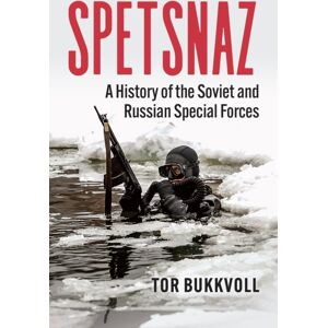 University Press of Kansas Spetsnaz : A History Of The Soviet And Russian Special Forces University Press of Kansas Spetsnaz : A History Of The Soviet And Russian Special Forces