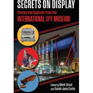 University Press of Kansas Secrets On Display : Stories And Spycraft From The International Spy Museum University Press of Kansas Secrets On Display : Stories And Spycraft From The International Spy Museum