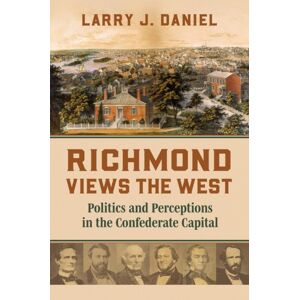 University Press of Kansas Richmond Views The West : Politics And Perceptions In The Confederate Capital University Press of Kansas Richmond Views The West : Politics And Perceptions In The Confederate Capital