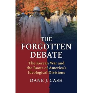 University Press of Kansas The Forgotten Debate : The Korean War And The Roots Of America'S Ideological Divisions University Press of Kansas The Forgotten Debate : The Korean War And The Roots Of America'S Ideological Divisions