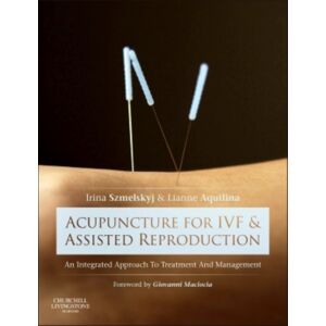 Elsevier Health Sciences Acupuncture For Ivf And Assisted Reproduction : An Integrated Approach To Treatment And Management Elsevier Health Sciences Acupuncture For Ivf And Assisted Reproduction : An Integrated Approach To Treatment And Management