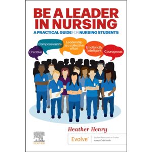 Elsevier Health Sciences Be A Leader In Nursing : A Practical Guide For Nursing Students Elsevier Health Sciences Be A Leader In Nursing : A Practical Guide For Nursing Students