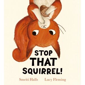 Scholastic Stop That Squirrel! (Hb) Scholastic Stop That Squirrel! (Hb)