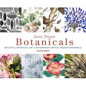 Quarto Publishing PLC Just Draw Botanicals : Beautiful Botanical Art, Contemporary Artists, Modern Materials Quarto Publishing PLC Just Draw Botanicals : Beautiful Botanical Art, Contemporary Artists, Modern Materials