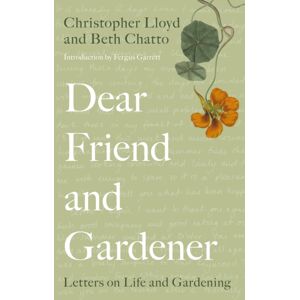 Quarto Publishing PLC Dear Friend And Gardener : Letters On Life And Gardening Quarto Publishing PLC Dear Friend And Gardener : Letters On Life And Gardening