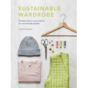 Quarto Publishing PLC Sustainable Wardrobe : Practical Advice And Projects For Eco-Friendly Fashion Volume 6 Quarto Publishing PLC Sustainable Wardrobe : Practical Advice And Projects For Eco-Friendly Fashion Volume 6