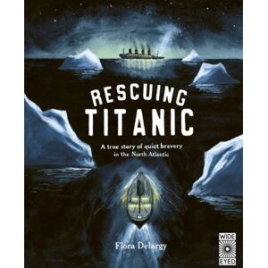 Quarto Publishing PLC Rescuing Titanic : A True Story Of Quiet Bravery In The North Atlantic Quarto Publishing PLC Rescuing Titanic : A True Story Of Quiet Bravery In The North Atlantic