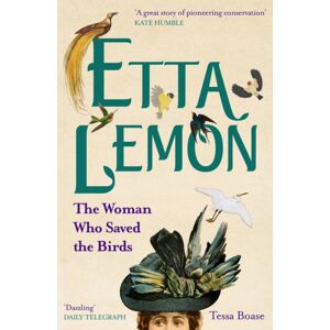 Quarto Publishing PLC Etta Lemon : The Woman Who Saved The Birds Quarto Publishing PLC Etta Lemon : The Woman Who Saved The Birds
