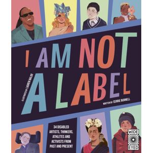 Quarto Publishing PLC I Am Not A Label : 34 Disabled Artists, Thinkers, Athletes And Activists From Past And Present Quarto Publishing PLC I Am Not A Label : 34 Disabled Artists, Thinkers, Athletes And Activists From Past And Present