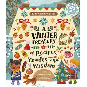 Quarto Publishing PLC Little Country Cottage: A Winter Treasury Of Recipes, Crafts And Wisdom Quarto Publishing PLC Little Country Cottage: A Winter Treasury Of Recipes, Crafts And Wisdom