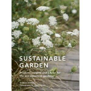 Quarto Publishing PLC Sustainable Garden : Projects, Insights And Advice For The Eco-Conscious Gardener Volume 4 Quarto Publishing PLC Sustainable Garden : Projects, Insights And Advice For The Eco-Conscious Gardener Volume 4