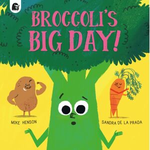 Quarto Publishing PLC Broccoli'S Big Day! Quarto Publishing PLC Broccoli'S Big Day!