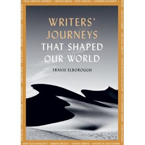 Quarto Publishing PLC Writers' Journeys That Shaped Our World : In The Footsteps Of The Literary Greats Volume 1 Quarto Publishing PLC Writers' Journeys That Shaped Our World : In The Footsteps Of The Literary Greats Volume 1