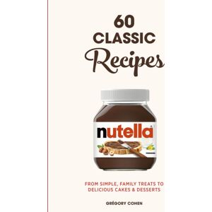 Quarto Publishing PLC Nutella: 60 Classic Recipes : From Simple, Family Treats To Delicious Cakes & Desserts: Official Cookbook Quarto Publishing PLC Nutella: 60 Classic Recipes : From Simple, Family Treats To Delicious Cakes & Desserts: Official Cookbook